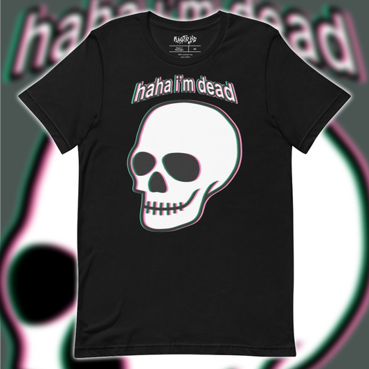 Haha I'm Dead T-Shirt