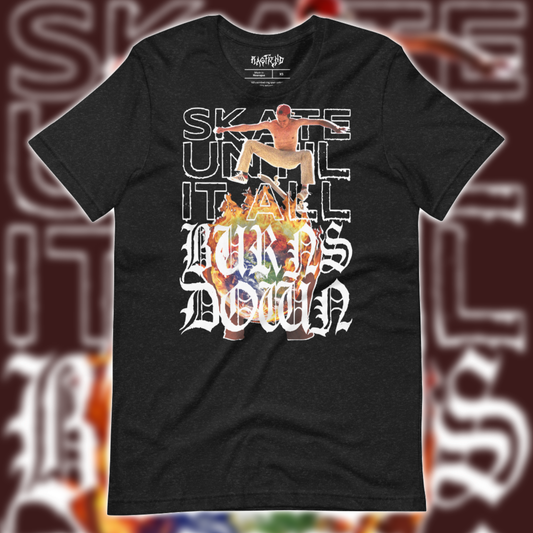 Skate Until It All Burns Down T-Shirt